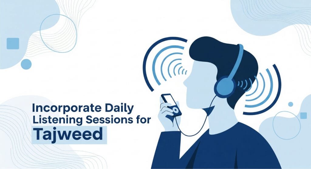 Incorporate Daily Listening Sessions for Tajweed