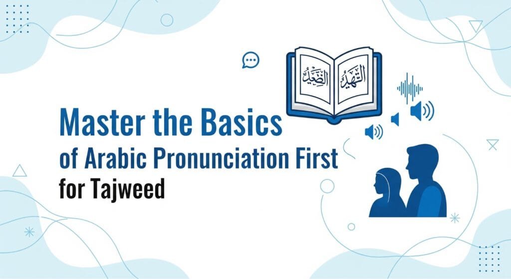 Master the Basics of Arabic Pronunciation First for Tajweed