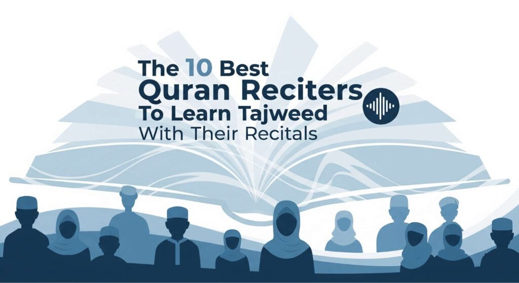 The 10 Best Quran Reciters To Learn Tajweed With Their Recitals