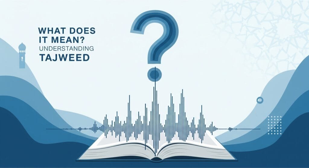 Understanding Tajweed: What Does It Mean?