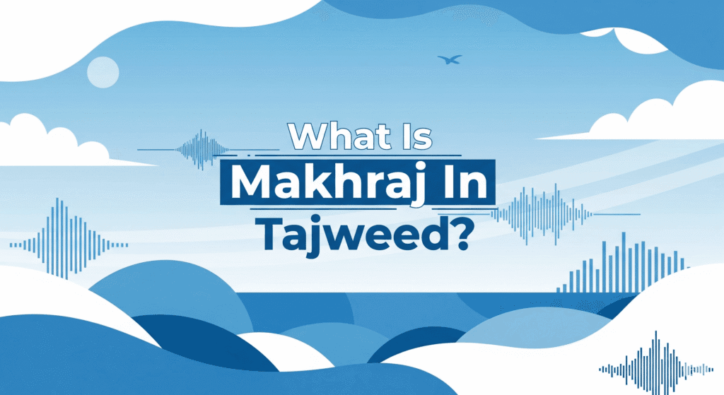 What Is Makhraj In Tajweed