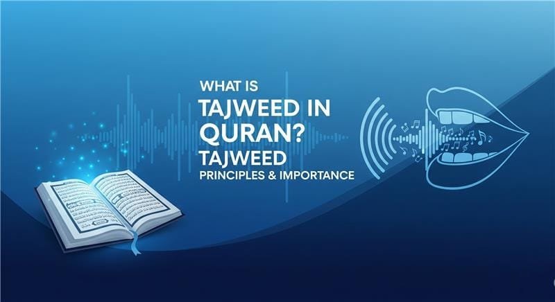 What is Tajweed in Quran Tajweed Principles and Importance