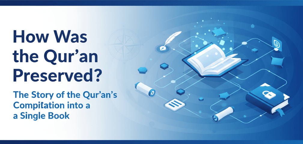 How Was the Qur’an Preserved The Story of the Qur’an’s Compilation into a Single Book