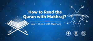 How to Read the Quran with Makhraj? Learn Quran with Tajweed