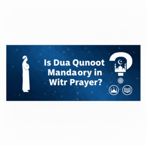 Is Dua Qunoot Mandatory in Witr Prayer? Najam Academy