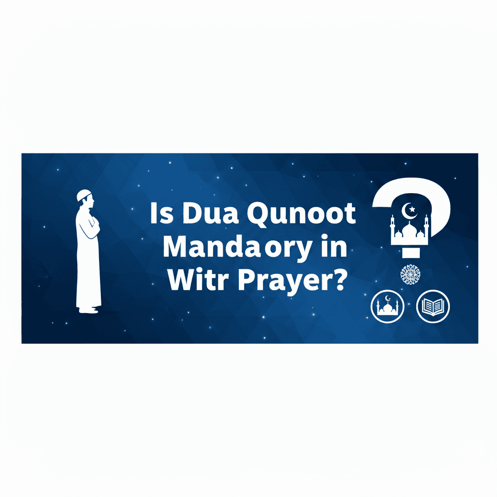 Is Dua Qunoot Mandatory in Witr Prayer