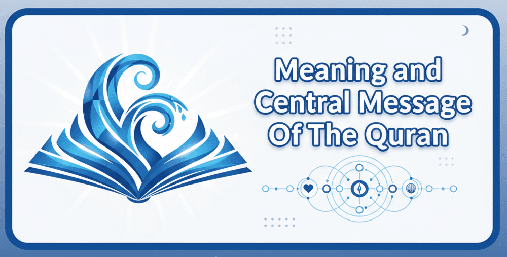 Meaning and Central Message Of The Quran