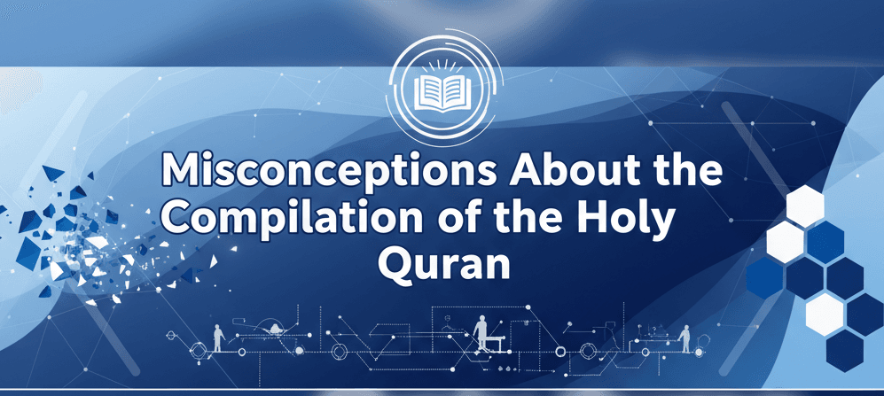 Misconceptions About the Compilation of the Holy Quran