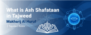 What is Ash Shafataan in Tajweed – Makharij Al Huruf | Tajweed Rules