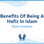 Benefits Of Being A Hafiz In Islam – Najam Academy