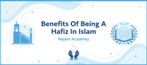 Benefits Of Being A Hafiz In Islam – Najam Academy