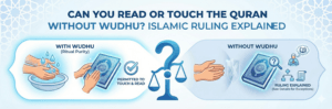 Can You Read or Touch the Quran Without Wudhu Islamic Ruling Explained