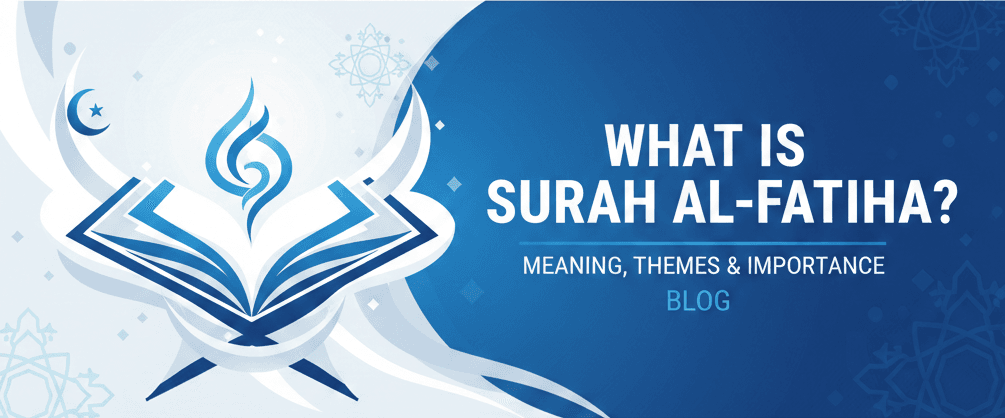 What Is Surah Al-Fatiha Meaning, Themes & Importance