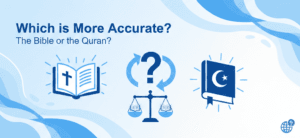 Which is More Accurate, the Bible or the Quran?