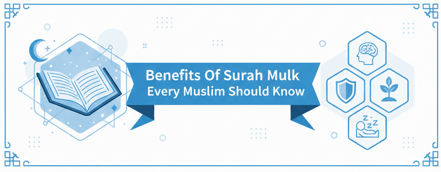 Benefits Of Surah Mulk Every Muslim Should Know