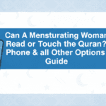 Can A Menstruating Woman Read or Touch the Quran? Phone & all Other Options Guide