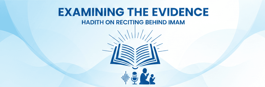 Examining the Evidence Hadith on Reciting Behind Imam