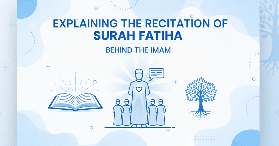 Explaining The Recitation of Surah Fatiha Behind the Imam