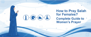 How to Pray Salah for Females? Complete Guide to Women’s Prayer