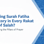 Is Reciting Surah Fatiha Mandatory in Every Rakat of Salah?