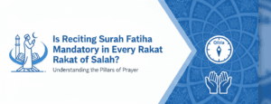 Is Reciting Surah Fatiha Mandatory in Every Rakat of Salah?
