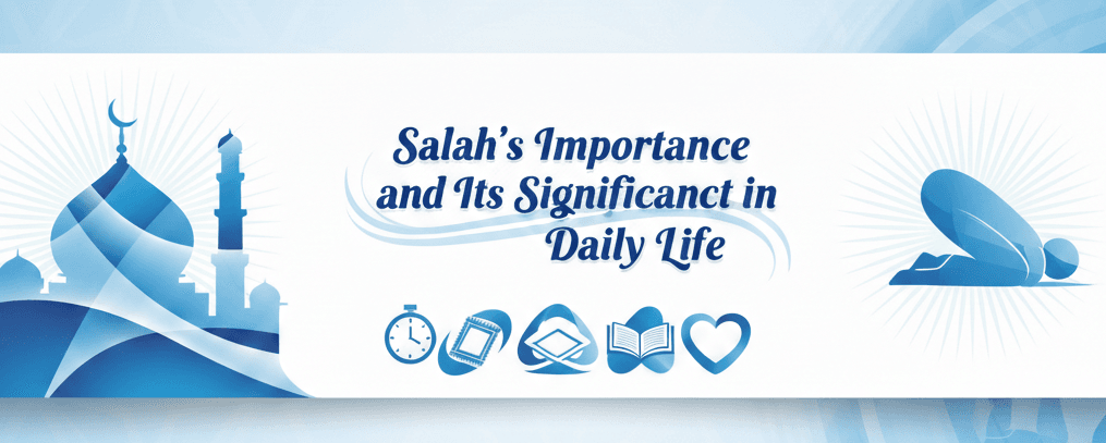 Salah's Importance and Its Significance in Daily Life