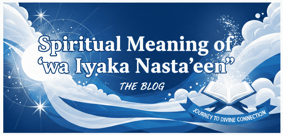 Spiritual Meaning of “wa Iyyaka Nasta’een”