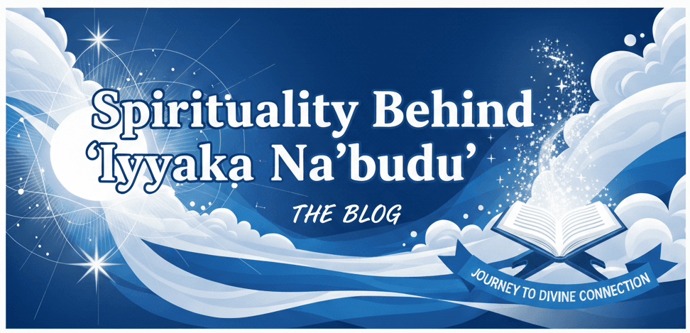 Spirituality Behind “Iyyaka Na’budu”