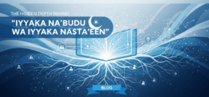 The Hidden Depth Behind “Iyyaka Na’budu wa Iyyaka Nasta’een”