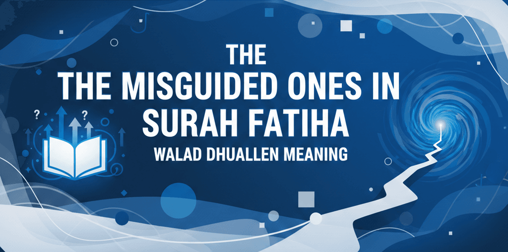 The Misguided Ones in Surah Fatiha Walad Dhualleen Meaning