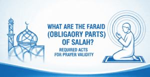 What Are the Faraid (Obligatory Parts) of Salah? Required Acts for Prayer Validity