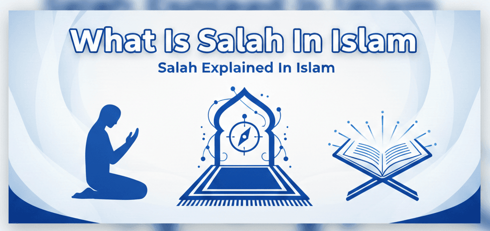 What Is Salah In Islam – Salah Explained In Islam