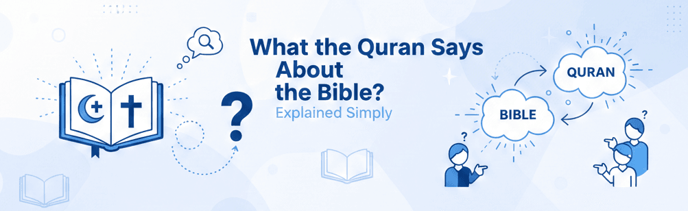 What the Quran Says About the Bible Explained Simply
