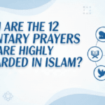 Which Are The 12 Voluntary Prayers That Are Highly Rewarded In Islam?
