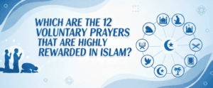 Which Are The 12 Voluntary Prayers That Are Highly Rewarded In Islam?
