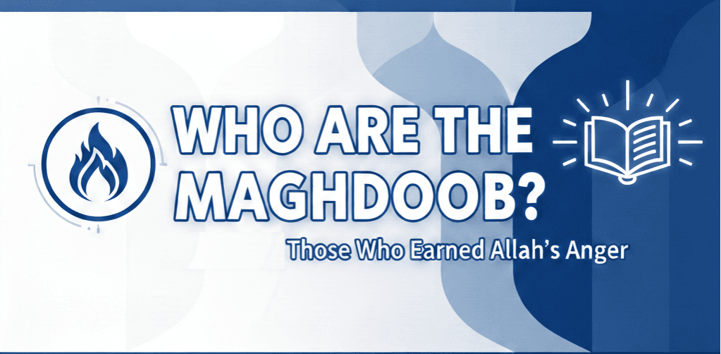 Who Are the Maghdoob Identifying Those Who Earned Allah’s Anger