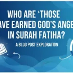 Who Are ‘Those Who Have Earned God’s Anger’ in Surah Fatiha?