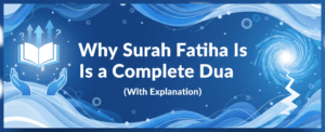 Why Surah Fatiha Is a Complete Dua (With Complete Explanation)