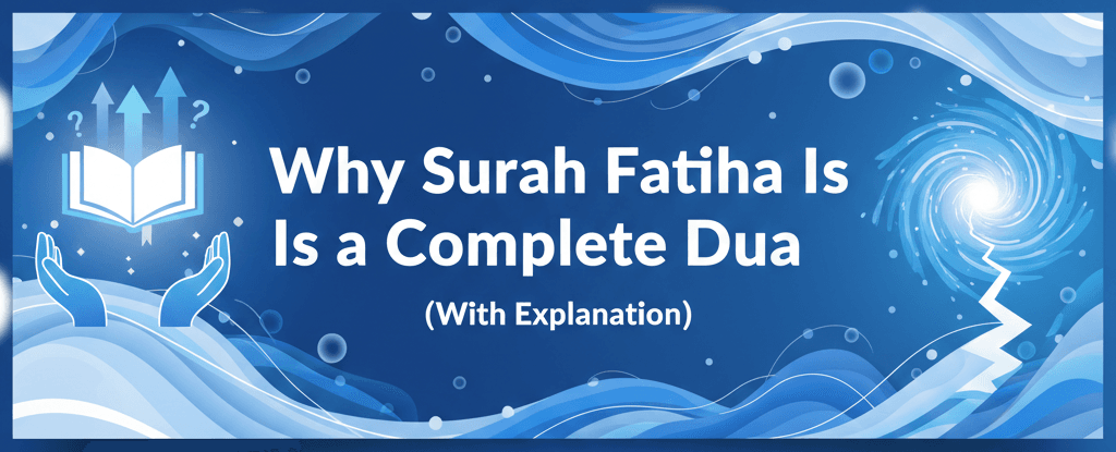 Why Surah Al-Fatiha Is a Complete Dua (With Complete Explanation)
