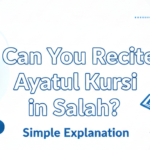 Can You Recite Ayatul Kursi in Salah? Simple Explanation