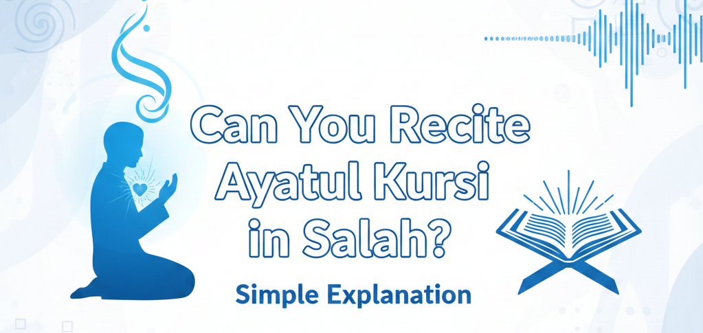 Can You Recite Ayatul Kursi in Salah Simple Explanation