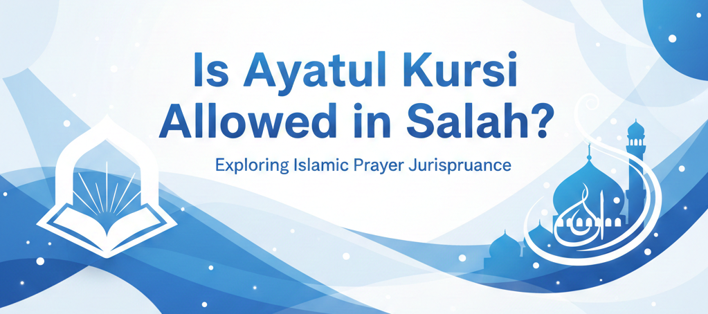 Is Ayatul Kursi Allowed in Salah