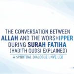 The Conversation Between Allah And The Worshipper During Surah Fatiha (Hadith Qudsi Explained)