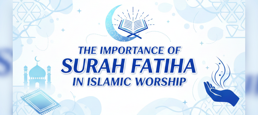 The Importance of Surah Fatiha in Islamic Worship