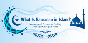 What Is Ramadan in Islam Meaning and Purpose of Fasting with Spiritual Significance