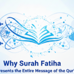 Why Surah Fatiha Represents the Entire Message of the Qur’an