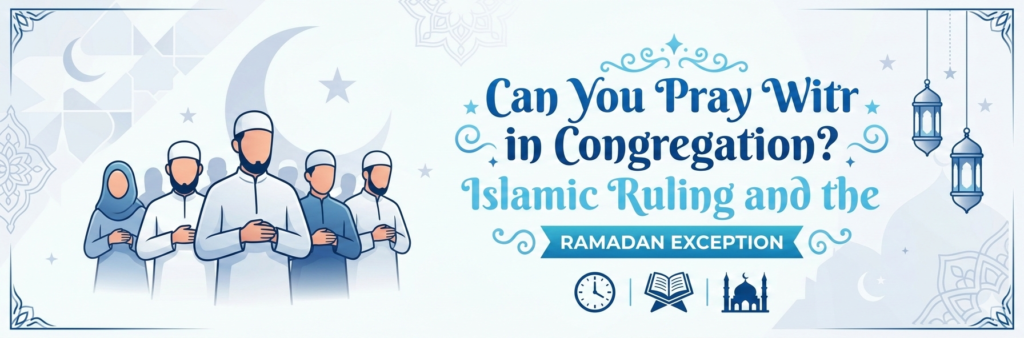 Can You Pray Witr in Congregation? Islamic Ruling and the Ramadan Exception