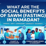 What Are the Social Benefits of Sawm (Fasting) in Ramadan?