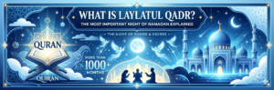 What Is Laylatul Qadr? The Most Important Night of Ramadan Explained