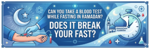 Can You Take a Blood Test While Fasting in Ramadan? Does It Break Your Fast?
